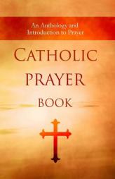 Catholic Prayer Book: An Anthology and Introduction to Prayer by Jeremiah Vallery Paperback Book