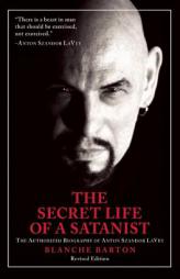 The Secret Life of a Satanist: The Authorized Biography of Anton Szandor Lavey by Blanche Barton Paperback Book