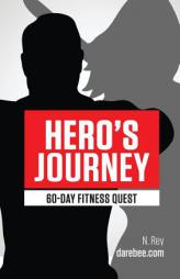 Hero's Journey 60 Day Fitness Quest by N. Rey Paperback Book