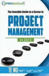 The Sensible Guide to a Career in Project Management in 2015 by MR Te Wu Paperback Book