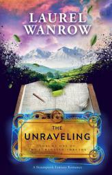 The Unraveling, Volume One of The Luminated Threads: A Steampunk Fantasy Romance (Volume 1) by Laurel Wanrow Paperback Book