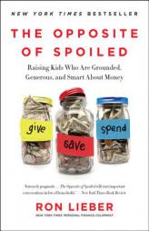 The Opposite of Spoiled: Raising Kids Who Are Grounded, Generous, and Smart About Money by Ron Lieber Paperback Book
