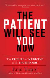 The Patient Will See You Now: The Future of Medicine Is in Your Hands by Eric Topol Paperback Book
