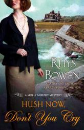 Hush Now, Don't You Cry (Molly Murphy Mysteries) by Rhys Bowen Paperback Book