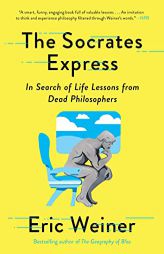 The Socrates Express: In Search of Life Lessons from Dead Philosophers by Eric Weiner Paperback Book