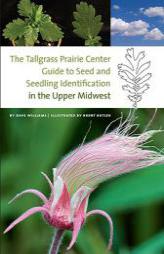 The Tallgrass Prairie Center Guide to Seed and Seedling Identification in the Upper Midwest by Dave Williams Paperback Book