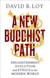 A New Buddhist Path: Enlightenment, Evolution, and Ethics in the Modern World by David R. Loy Paperback Book