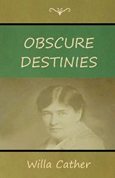 Obscure Destinies by Willa Cather Paperback Book