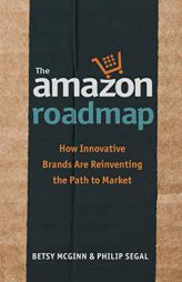 The Amazon Roadmap: How Innovative Brands are Reinventing the Path to Market by Betsy McGinn Paperback Book
