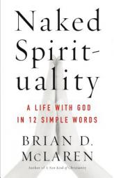Naked Spirituality: A Life with God in 12 Simple Words by Brian D. McLaren Paperback Book