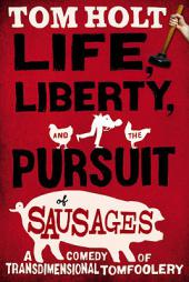 Life, Liberty, and the Pursuit of Sausages by Tom Holt Paperback Book