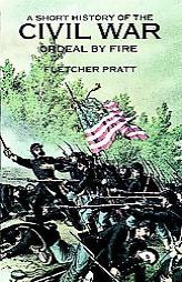 A Short History of the Civil War: Ordeal by Fire by Fletcher Pratt Paperback Book