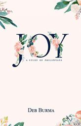 Joy: An Eight Week Study of Philippians by Deb Burma Paperback Book