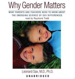 Why Gender Matters: What Parents and Teachers Need to Know About the Emerging Science of Sex Differences by Leonard Sax Paperback Book