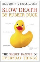 Slow Death by Rubber Duck: The Secret Danger of Everyday Things by Rick Smith Paperback Book