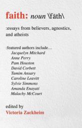 Faith: Essays from Believers, Agnostics, and Atheists by Victoria Zackheim Paperback Book