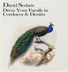 Dress Your Family in Corduroy and Denim by David Sedaris Paperback Book