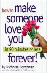 How to Make Someone Love You Forever! In 90 Minutes or Less by Nicholas Boothman Paperback Book