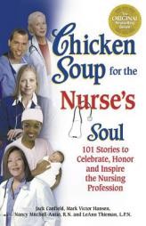 Chicken Soup for the Nurse's Soul: Stories to Celebrate, Honor and Inspire the Nursing Profession (Chicken Soup for the Soul) by Jack Canfield Paperback Book
