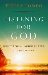 Listening for God: Discovering the Incredible Ways God Speaks to Us by Teresa Tomeo Paperback Book