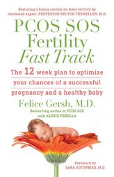 PCOS SOS Fertility Fast Track: The 12-week plan to optimize your chances of a successful pregnancy and a healthy baby by M. D. Felice Gersh Paperback Book