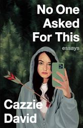 No One Asked for This: Essays by Cazzie David Paperback Book