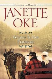 Winter Is Not Forever (Seasons of the Heart) by Janette Oke Paperback Book