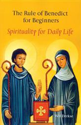 The Rule of Benedict for Beginners: Spirituality for Daily Life by Wil Derkse Paperback Book