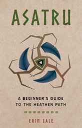 Asatru: A Beginner’s Guide to the Heathen Path by Erin Lale Paperback Book