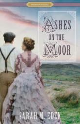 Ashes on the Moor by Sarah M. Eden Paperback Book