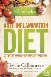 The Juice Lady's Anti-Inflammation Diet: 28 Days to Restore Your Body and Feel Great by Cherie Calbom Paperback Book