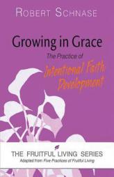 Growing in Grace: The Practice of Intentional Faith Development (The Fruitful Living Series) by  Paperback Book