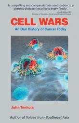 Cell Wars: An Oral History of Cancer Today by John Tenhula Paperback Book