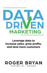 The Data-Driven Marketing Agency: Leverage Data to Maximize Marketing Campaign Success by Roger Bryan Paperback Book