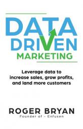 The Data-Driven Marketing Agency: Leverage Data to Maximize Marketing Campaign Success by Roger Bryan Paperback Book