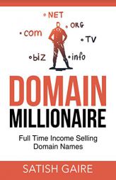 Domain Millionaire: Full Time Income Selling Domain Names by Satish Gaire Paperback Book