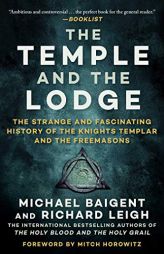 The Temple and the Lodge: The Strange and Fascinating History of the Knights Templar and the Freemasons by Michael Baigent Paperback Book