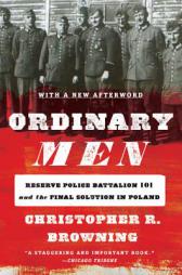 Ordinary Men - Revised Edition: Reserve Police Battalion 101 and the Final Solution in Poland by Christopher R. Browning Paperback Book