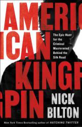 American Kingpin: The Epic Hunt for the Criminal Mastermind Behind the Silk Road by Nick Bilton Paperback Book