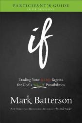 If Participant's Guide: Trading Your If Only Regrets for God's What If Possibilities by Mark Batterson Paperback Book