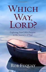 Which Way, Lord?: Exploring Your Life's Purpose in the Journeys of Paul by Rob Fuquay Paperback Book