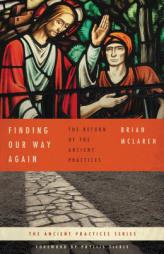 Finding Our Way Again: The Return of the Ancient Practices by Brian D. McLaren Paperback Book
