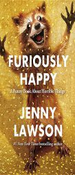 Furiously Happy: A Funny Book About Horrible Things by Jenny Lawson Paperback Book