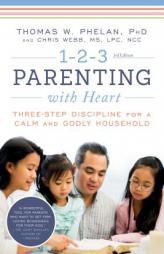 1-2-3 Parenting with Heart: Three-Step Discipline for a Calm and Godly Household by Thomas Phelan Paperback Book