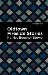 Oldtown Fireside Stories (Mint Editions) by Harriet Beecher Stowe Paperback Book