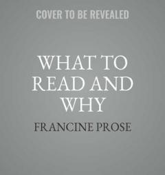 What to Read and Why by Francine Prose Paperback Book