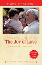 The Joy of Love:On Love in the Family: Amoris Laetitia by Pope Francis Paperback Book