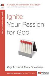 Ignite Your Passion for God by Kay Arthur Paperback Book