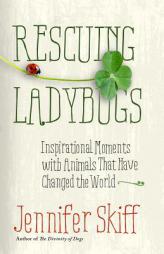 Rescuing Ladybugs: Inspirational Moments with Animals That Changed the World by  Paperback Book