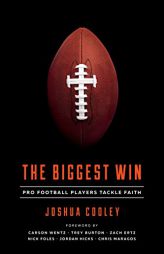 The Biggest Win: Pro Football Players Tackle Faith by Joshua Cooley Paperback Book